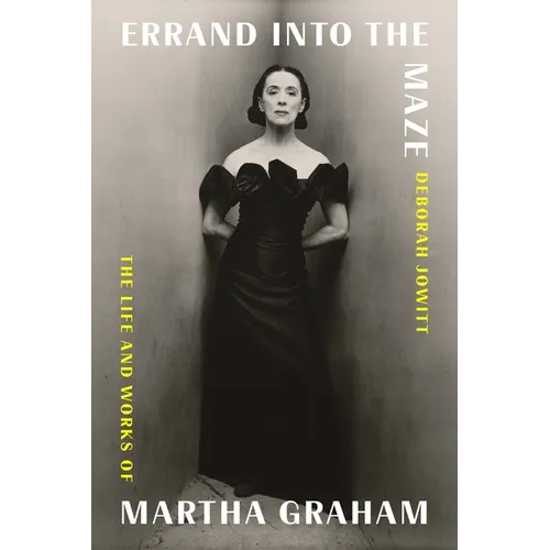 Errand Into the Maze: The Life and Works of Martha Graham