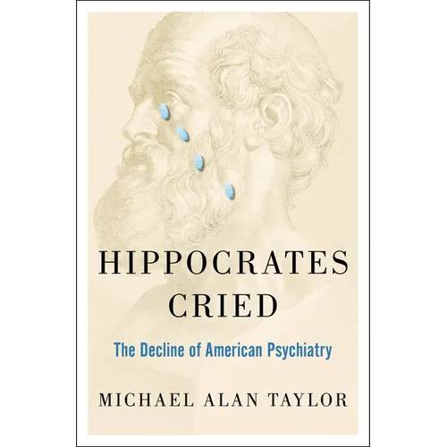 Hippocrates Cried: The Decline of American Psychiatry - Hardcover