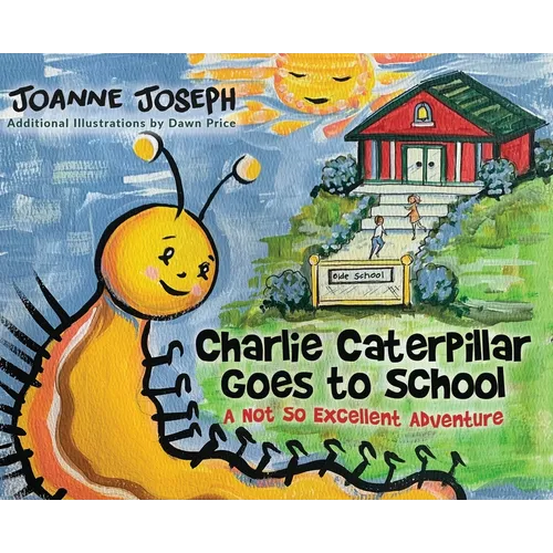 Charlie Caterpillar Goes to School: A Not So Excellent Adventure
