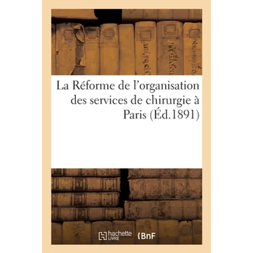 La Réforme de l'organisation des services de chirurgie à Paris