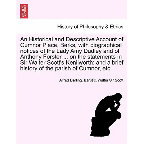 An Historical and Descriptive Account of Cumnor Place, Berks, with Biographical Notices of the Lady Amy Dudley and of Anthony Forster ... on the Stat