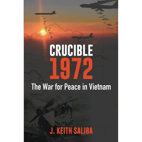 Crucible 1972: The War for Peace in Vietnam