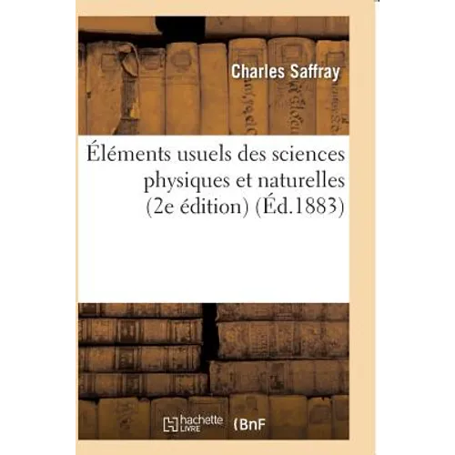 Éléments Usuels Des Sciences Physiques Et Naturelles 2e Édition
