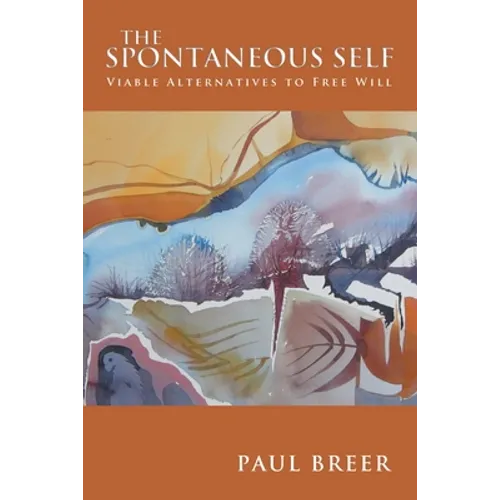 The Spontaneous Self: Viable Alternatives to Free Will