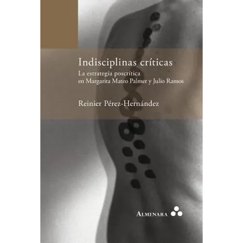 Indisciplinas críticas. La estrategia poscrítica en Margarita Mateo Palmer y Julio Ramos - Paperback