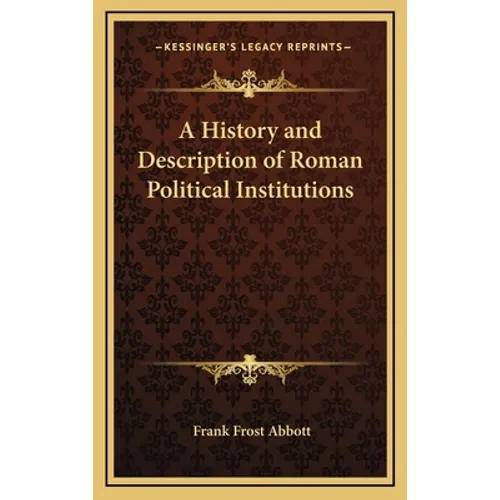 A History and Description of Roman Political Institutions
