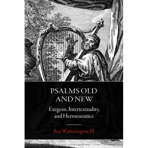 Psalms Old and New: Exegesis, Intertextuality, and Hermeneutics