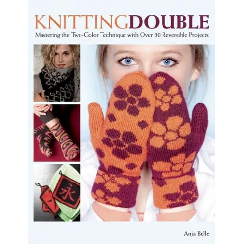 Knitting Double: Mastering the Two-Color Technique with Over 30 Reversible Projects