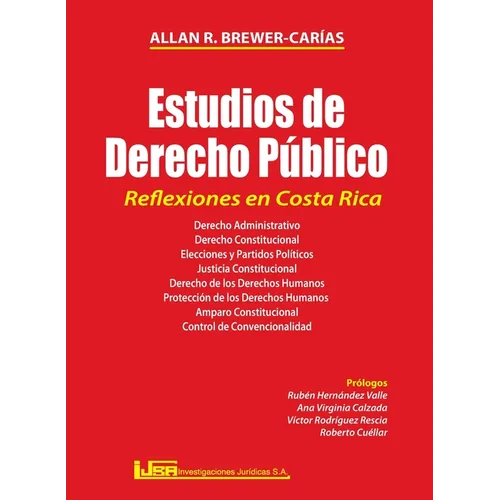 ESTUDIOS DE DERECHO PÚBLICO. REFLEXIONES EN COSTA RICA. Derecho administrativo, Derecho constitucional, Elecciones y partidos políticos, Justicia cons