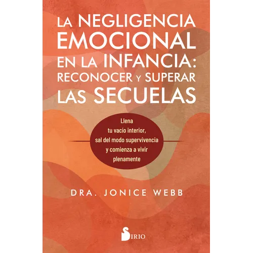 Negligencia Emocional En La Infancia, Las: Reconocer Y Superar Las Secuelas