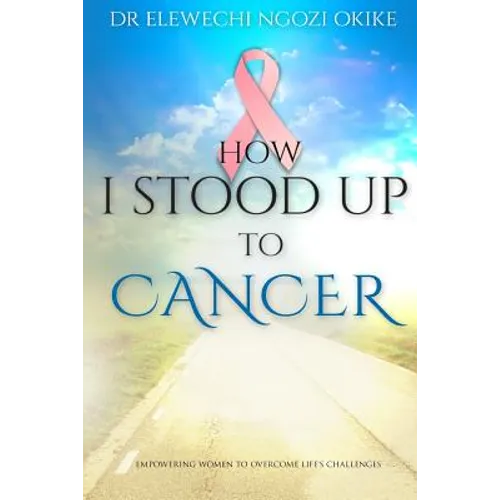 How I stood Up to Cancer: Empowering Women to Overcome Life's Challenges