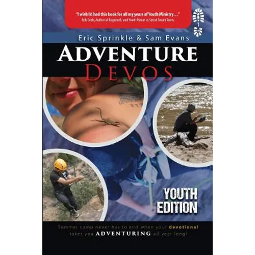 Adventure Devos: Youth Edition: Summer Camp never has to end when your devotional takes you adventuring all year long!