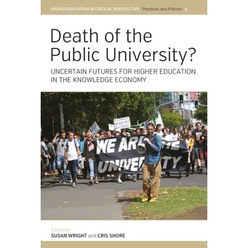 Death of the Public University?: Uncertain Futures for Higher Education in the Knowledge Economy