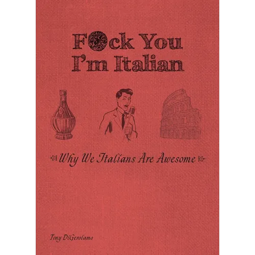 F*ck You, I'm Italian: Why We Italians Are Awesome - Paperback