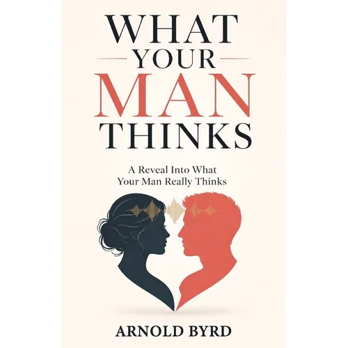 What Your Man Thinks, A reveal into what your man really thinks