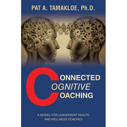 Connected Cognitive Coaching: A Model for Leadership Health and Wellness Coaches