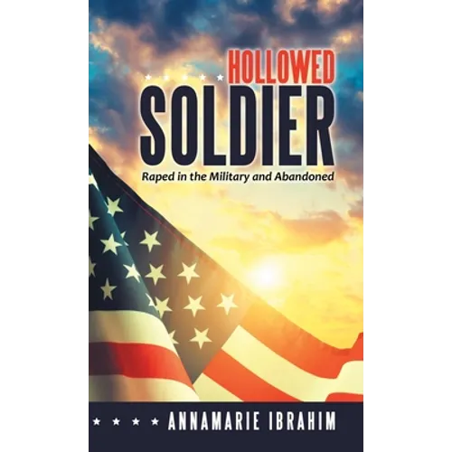 Hollowed Soldier: Raped in the Military and Abandoned