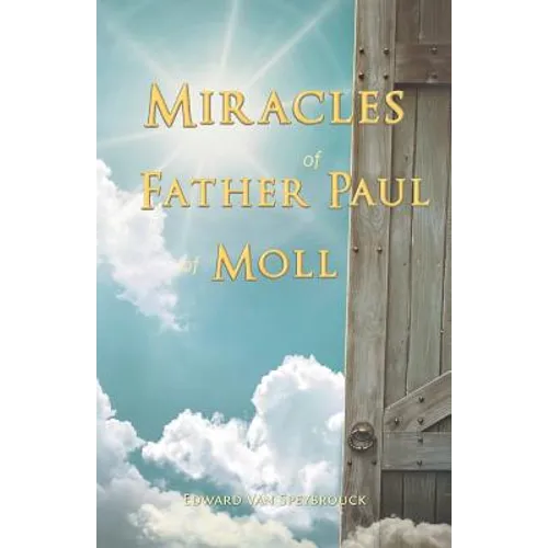 The Miracles of Father Paul of Moll: The Great Power of the Medal of St. Benedict