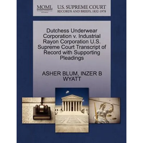 Dutchess Underwear Corporation V. Industrial Rayon Corporation U.S. Supreme Court Transcript of Record with Supporting Pleadings