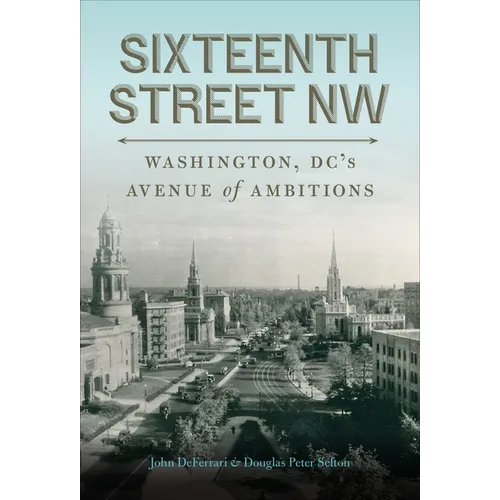 Sixteenth Street NW: Washington, DC's Avenue of Ambitions