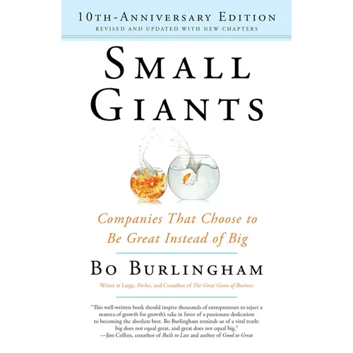Small Giants: Companies That Choose to Be Great Instead of Big