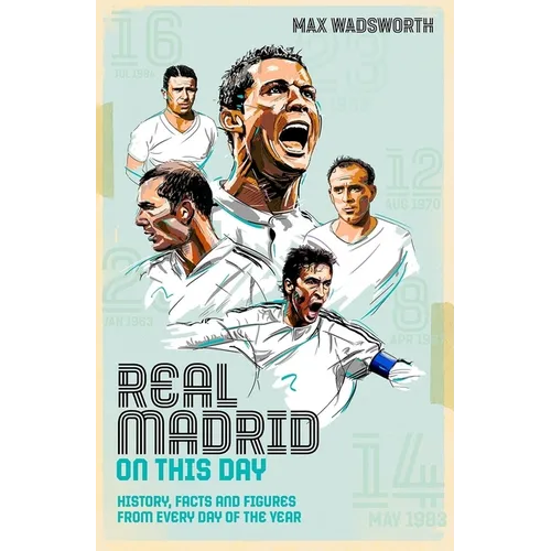 Real Madrid on This Day: History, Facts & Figures from Every Day of the Year