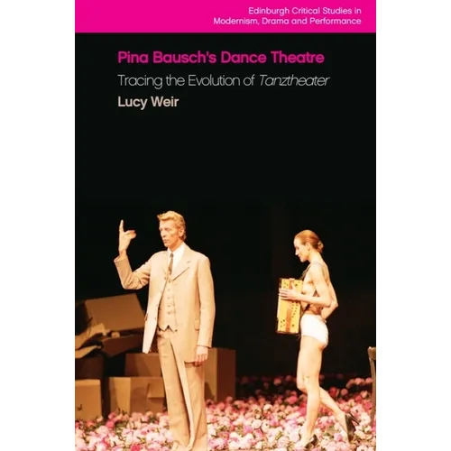 Pina Bausch's Dance Theatre: Tracing the Evolution of Tanztheater