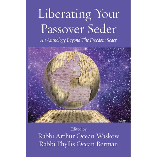 Liberating Your Passover Seder: An Anthology Beyond The Freedom Seder