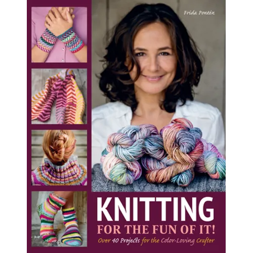 Knitting for the Fun of It: Over 40 Projects for the Color-Loving Crafter
