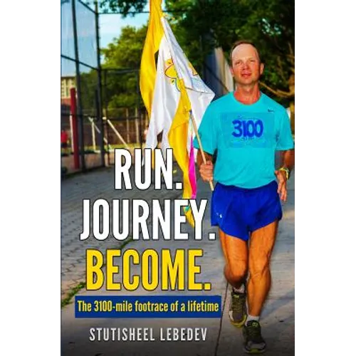 Run Journey Become - The 3100-mile footrace of a lifetime