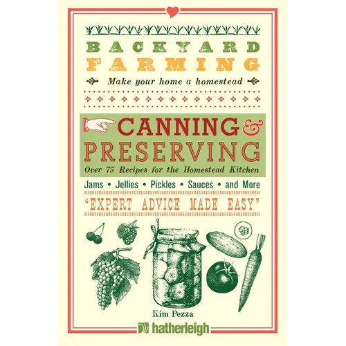 Backyard Farming: Canning & Preserving: Over 75 Recipes for the Homestead Kitchen