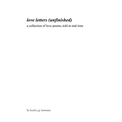 love letters (unfinished): a collection of love poems, told in real time
