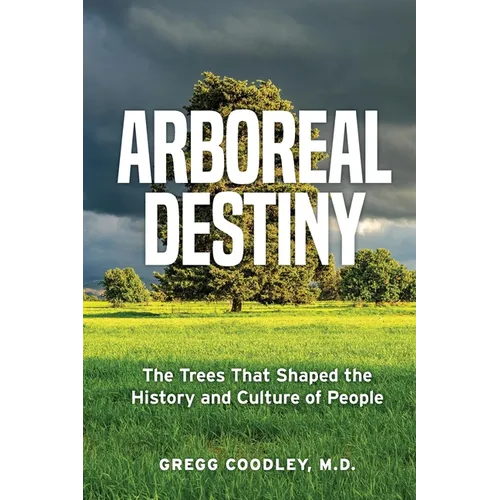 Arboreal Destiny: Arboreal Destiny: The Trees that Shaped the History and Culture of People