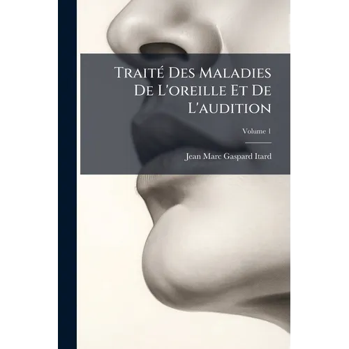 Traité Des Maladies De L'oreille Et De L'audition; Volume 1