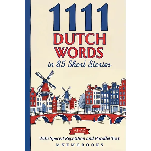 1111 Dutch Words in 85 Short Stories: The Most Frequent Dutch Words for Beginners (A1-A2) With Spaced Repetition, Parallel Text & Free Audio