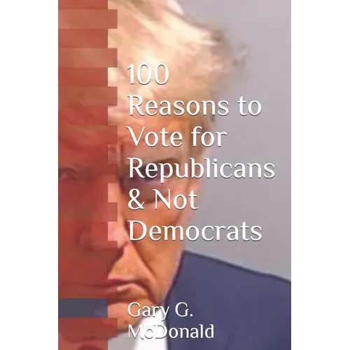 100 Reasons to Vote for Republicans & Not Democrats