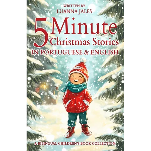 5 Minute Christmas Stories in Brazilian Portuguese and English for Kids: A Bilingual Children's Book Collection