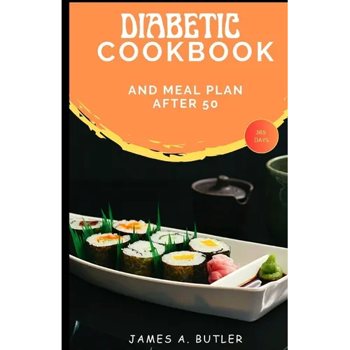Diabetic Cookbook And Meal Plan After 50: A 365 Days Recipes For The Newly Diagnosed