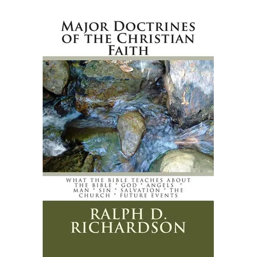 Major Doctrines of the Christian Faith: What The Bible Teaches About * The Bible * God * Angels * Man * Sin * Salvation * The Church * Future Events