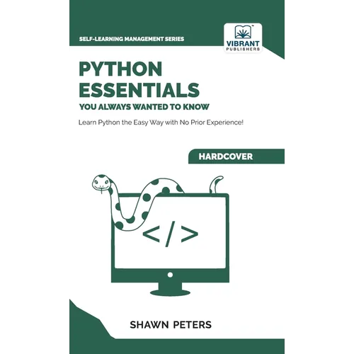 Python Essentials You Always Wanted to Know: Beginner's Guide to Python Programming, Data Structures, Data Analytics with Hands-On Coding Exercises