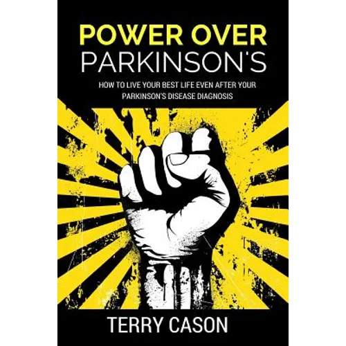 Power Over Parkinson's: How to Live Your Best Life Even After Your Parkinson's Disease Diagnosis