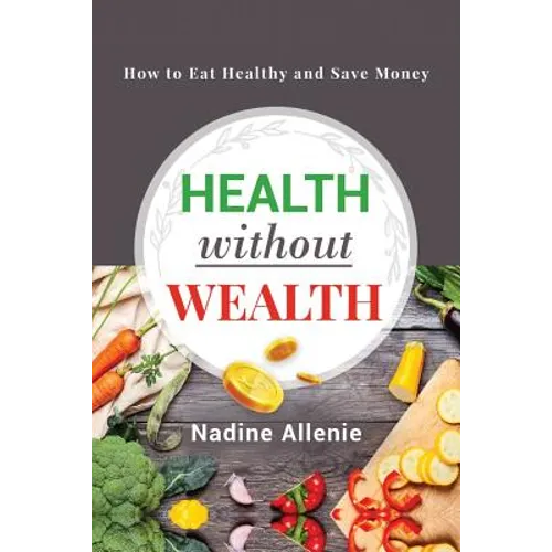 Health Without Wealth: How to Eat Healthy and Save Money