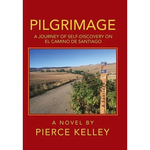 Pilgrimage: A Journey of Self-Discovery on El Camino De Santiago