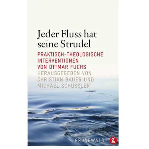 Jeder Fluss Hat Seine Strudel: Praktisch-Theologische Interventionen Von Ottmar Fuchs