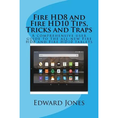 Fire HD8 and Fire HD10 Tips, Tricks and Traps: A comprehensive user guide to the all-new Fire HD8 and Fire HD10 tablets
