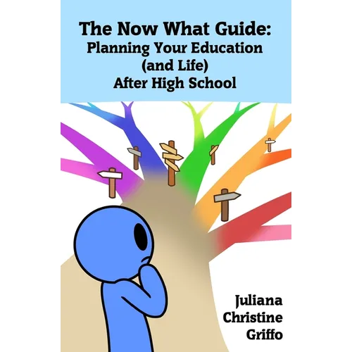The Now What Guide: Planning Your Education (and Life) After High School
