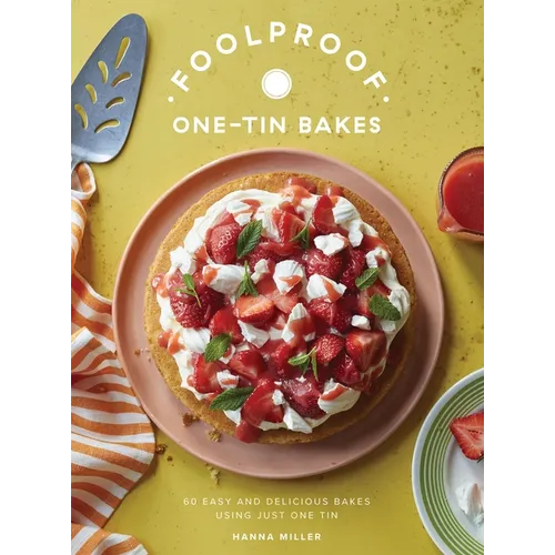 Foolproof One-Tin Bakes: 60 Easy and Delicious Bakes Using Just One Tin