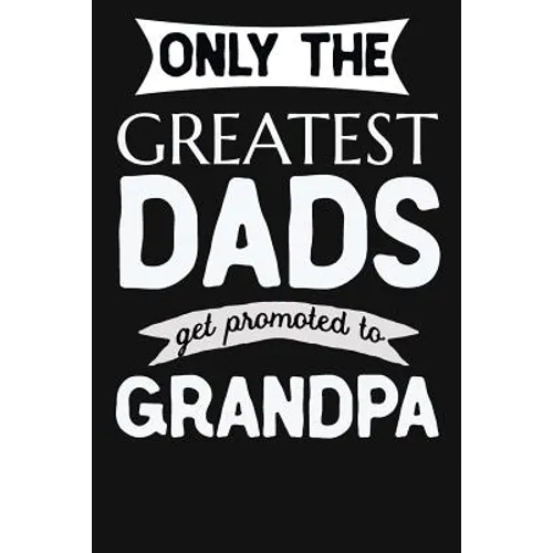 Only The Greatest Dads Get Promoted To Grandpa: 1st Time New Grandpa Gifts. Funny Unique Grandpa Announcement Gift