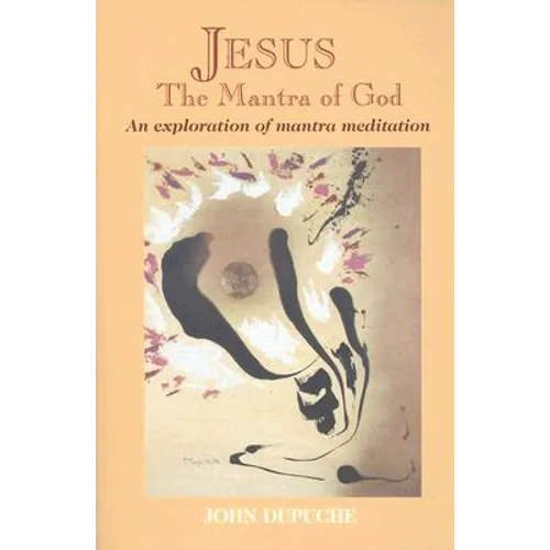 Jesus, the Mantra of God: An Exploration of Mantra Meditation