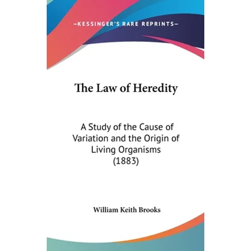 The Law of Heredity: A Study of the Cause of Variation and the Origin of Living Organisms (1883)